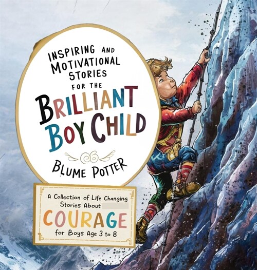 Inspiring And Motivational Stories For The Brilliant Boy Child: A Collection of Life Changing Stories about Courage for Boys Age 3 to 8 (Hardcover)
