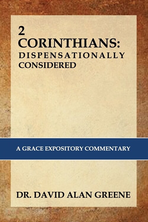 2 Corinthians: Dispensationally Considered: A Grace Expositional Commentary (Paperback)