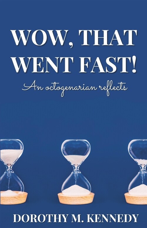 Wow, That Went Fast!: An Octogenarian Reflects (Paperback)