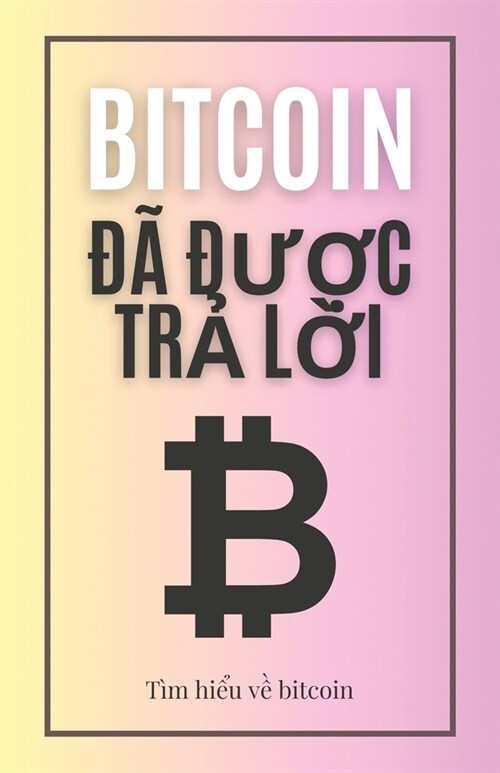 Bitcoin đ?được trả lời: T? hiểu về bitcoin (Paperback)