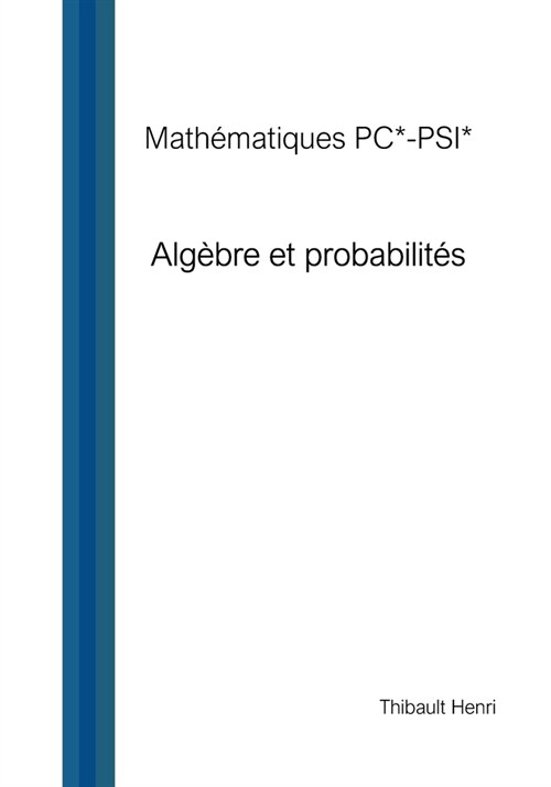Math?atiques PC*-PSI*: Alg?re et probabilit? (Paperback)