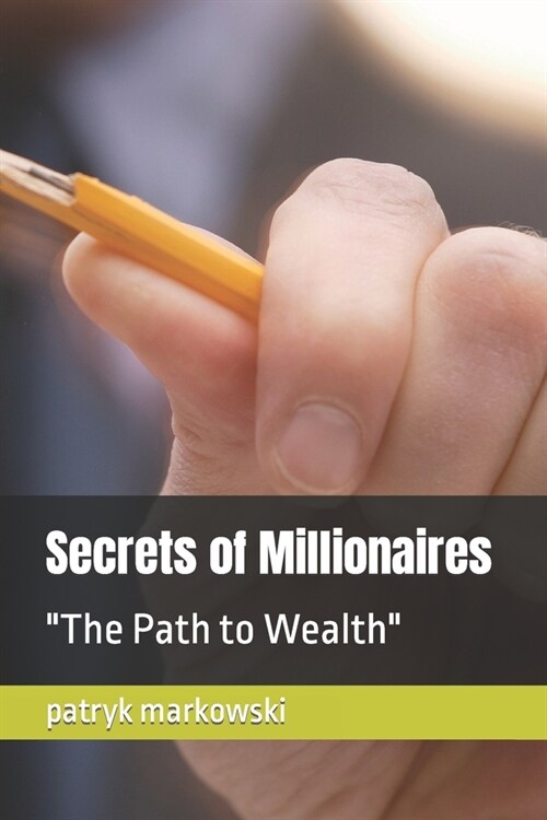 Secrets of Millionaires: The Path to Wealth (Paperback)