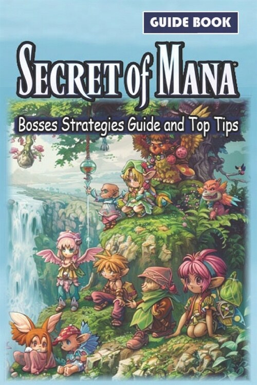 Secret of Mana Complete Guide [New Updated]: Tips, Tricks, Strategies and Help (Paperback)