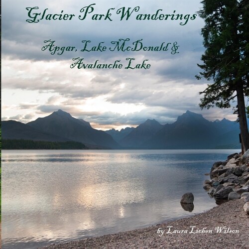 Glacier Park Wanderings - Apgar, Lake McDonald and Avalanche Lake (Paperback)