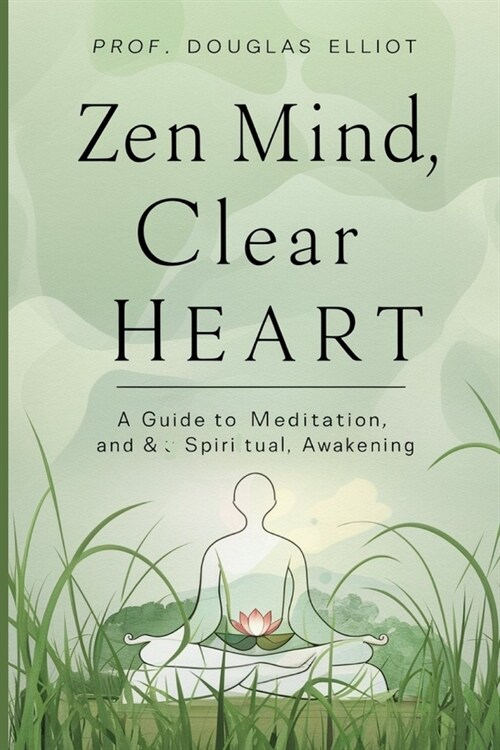 Zen Mind, Clear Heart: A Guide to Meditation and Spiritual Awakening (Paperback)