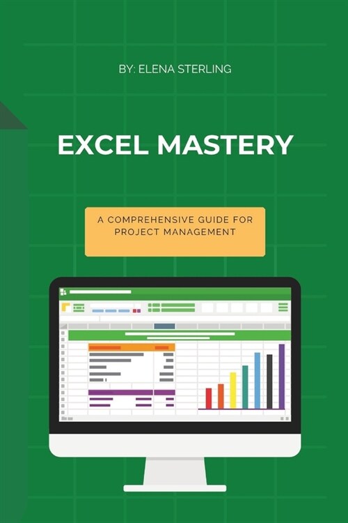 Excel Mastery: A Comprehensive Guide for Project Management (Paperback)
