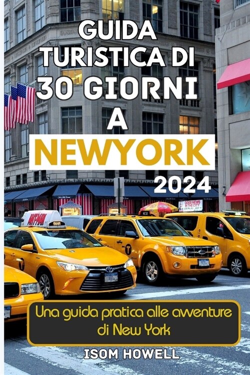 Guida Turistica Di 30 Giorni a New York City 2024: Una guida pratica alle avventure di New York (Paperback)