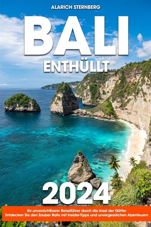 Bali Enth?lt: Ihr unverzichtbarer Reisef?rer durch die Insel der G?ter Entdecken Sie den Zauber Balis mit Insider-Tipps und unverg (Paperback)