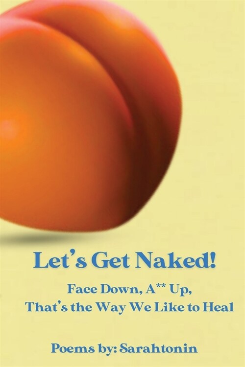 Lets Get Naked!: Face Down, Ass Up, Thats the Way We Like to Heal (Paperback)