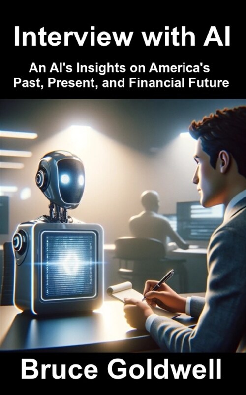Interview with AI: An AIs Insights on Americas Past, Present, and Financial Future (Paperback)
