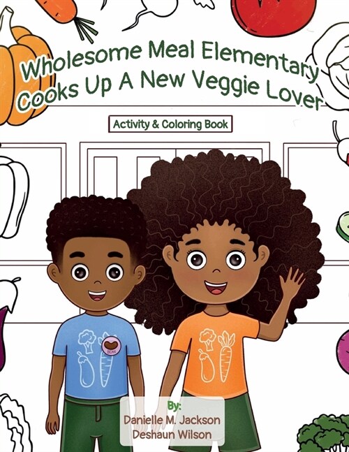 Wholesome Meal Elementary Cooks Up A New Veggie Lover: Activity & Coloring Book (Paperback)