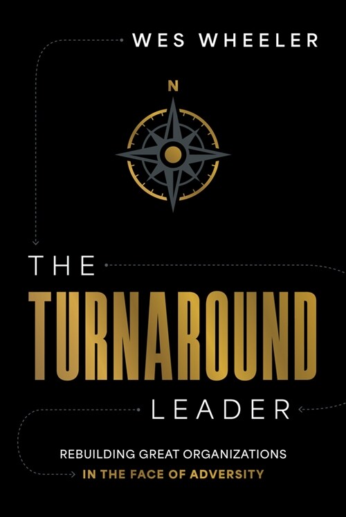 The Turnaround Leader: Rebuilding Great Organizations in the Face of Adversity (Hardcover)