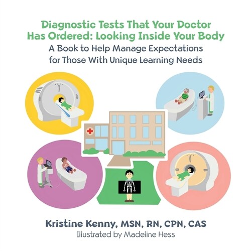 Diagnostic Tests That Your Doctor Has Ordered, Looking Inside Your Body: A Book to Help Manage Expectations for Those With Unique Learning Needs (Paperback)