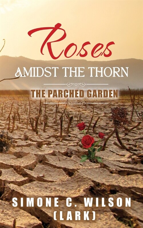 Roses Amidst the Thorn: The Parched Garden (Hardcover)