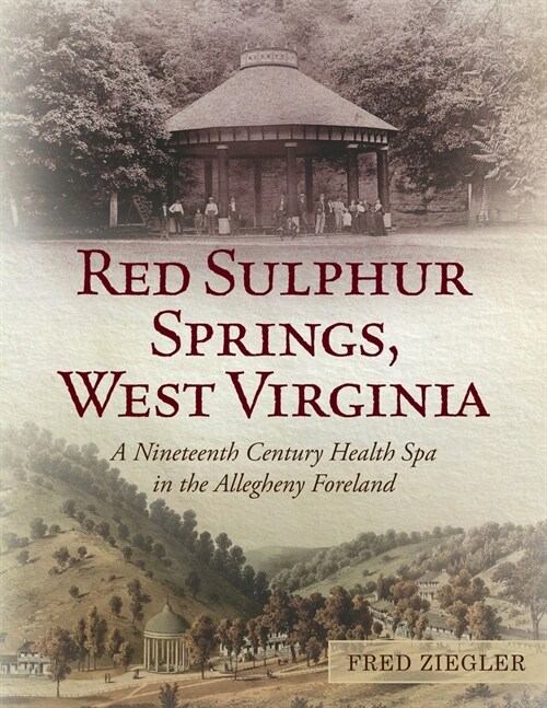 Red Sulphur Springs, West Virginia: A Nineteenth Century Health Spa in the Allegheny Foreland (Paperback)
