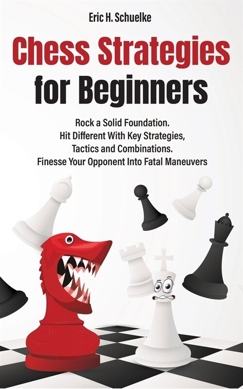 Chess Strategies for Beginners: Rock a Solid Foundation! (Paperback)