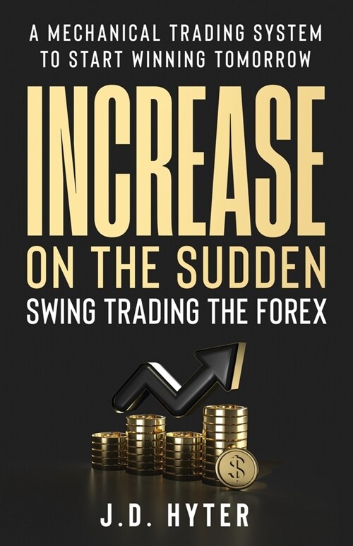 Increase On the Sudden: Swing Trading the Forex (Paperback)