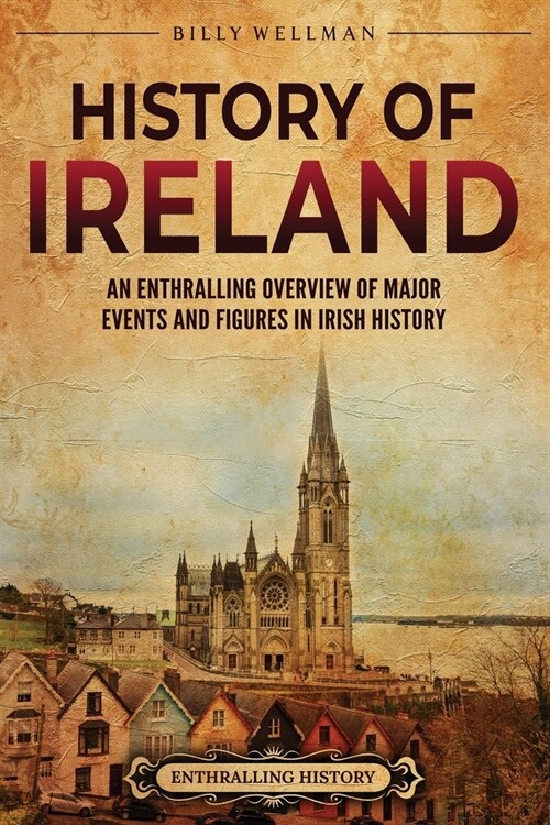History of Ireland: An Enthralling Overview of Major Events and Figures in Irish History (Paperback)