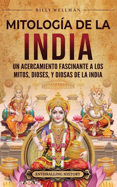 Mitolog? de la India: Un acercamiento fascinante a los mitos, dioses, y diosas de la India (Hardcover)