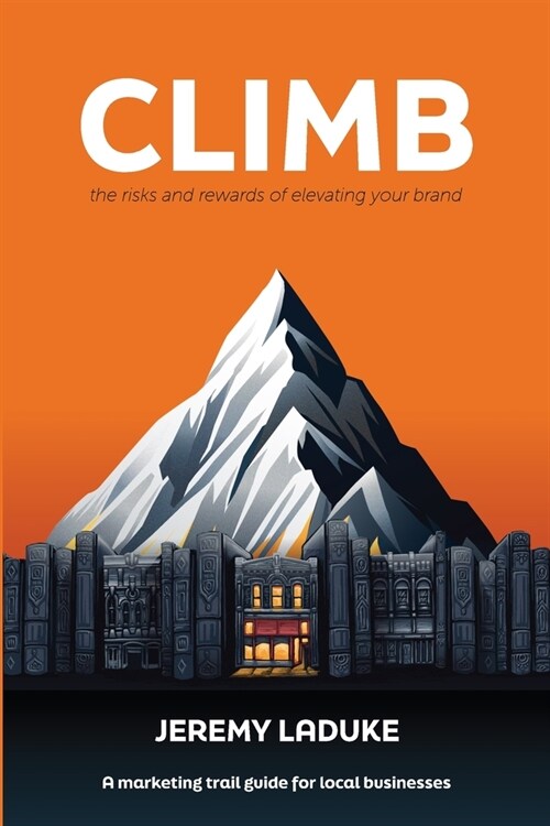 Climb: The Risks and Rewards of Elevating Your Brand (Paperback)