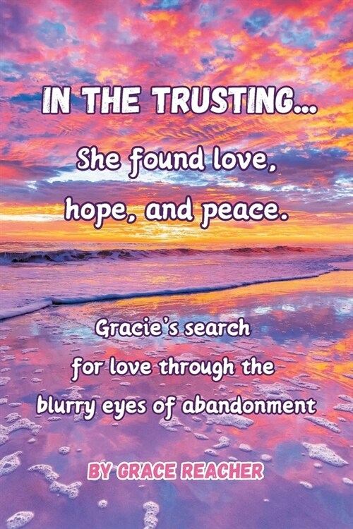 In the Trusting...: She found love, hope and peace. (Paperback)