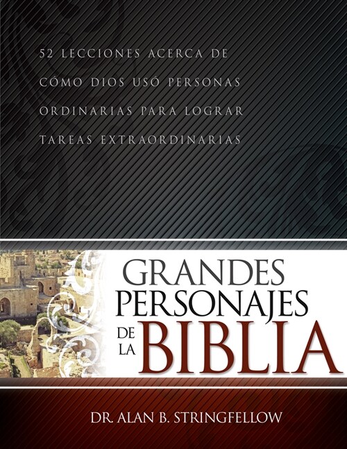 Grandes Personajes de la Biblia: 52 Lecciones Acerca de C?o Dios Us?Personas Ordinarias Para Lograr Tareas Extraordinarias (Paperback, Spanish Languag)
