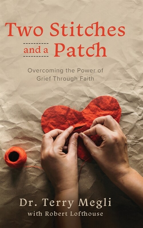 Two Stitches and a Patch: Overcoming Grief through the Power of Faith (Hardcover)