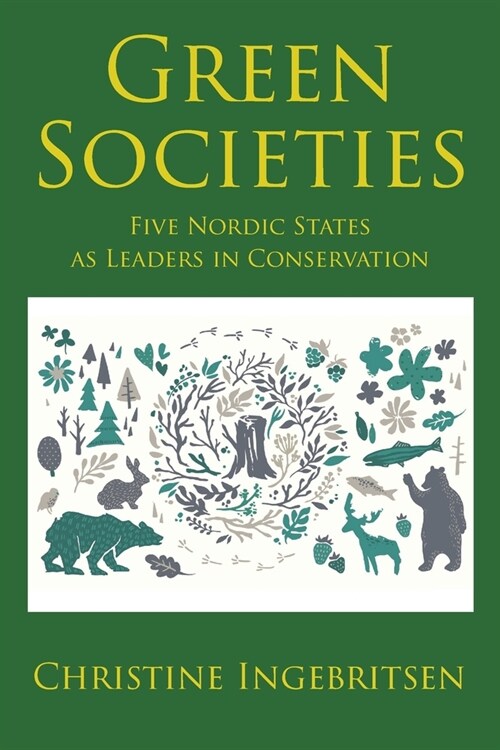 Green Societies: Five Nordic States as Leaders in Conservation (Paperback)