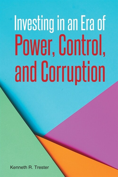 Investing in an Era of Power, Control, and Corruption (Paperback)