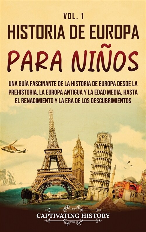 Historia de Europa para ni?s Vol. 1: Una gu? fascinante de la historia de Europa desde la prehistoria, la Europa Antigua y la Edad Media, hasta el R (Hardcover)