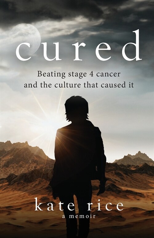 Cured: Beating Stage 4 Cancer and the Culture That Caused It (Paperback)