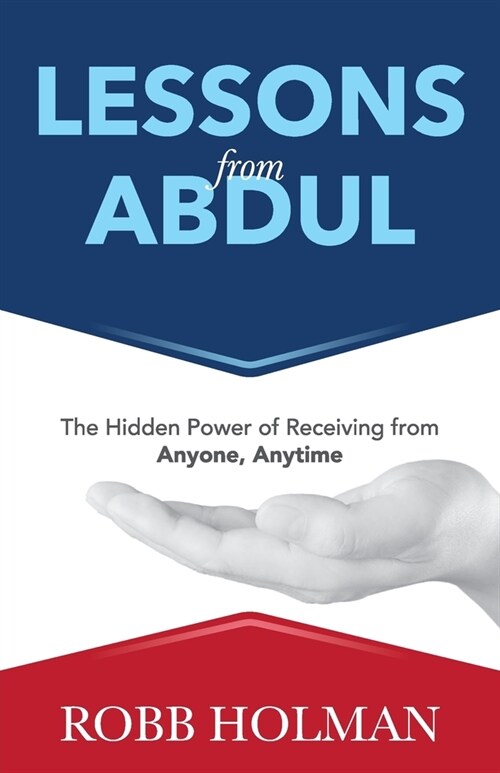 Lessons from Abdul: The Hidden Power of Receiving from Anyone, Anytime (Paperback)