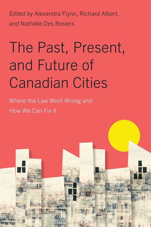 The Past, Present, and Future of Canadian Cities: Where the Law Went Wrong and How We Can Fix It (Paperback)