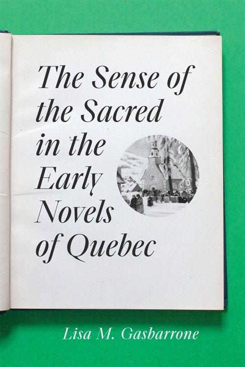 The Sense of the Sacred in the Early Novels of Quebec (Hardcover)