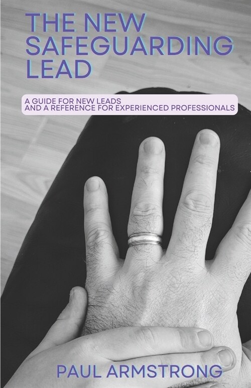 The New Safeguarding Lead: A guide for new leads and a reference for experienced professionals (Paperback)
