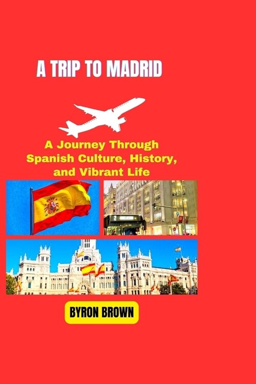 A Trip to Madrid: A Journey Through Spanish Culture, History, and Vibrant Life (Paperback)
