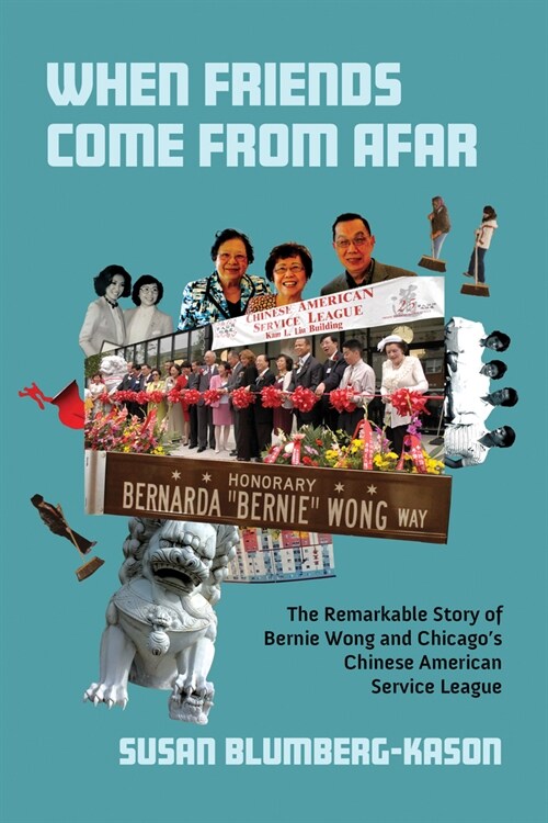 When Friends Come from Afar: The Remarkable Story of Bernie Wong and Chicagos Chinese American Service League (Paperback)