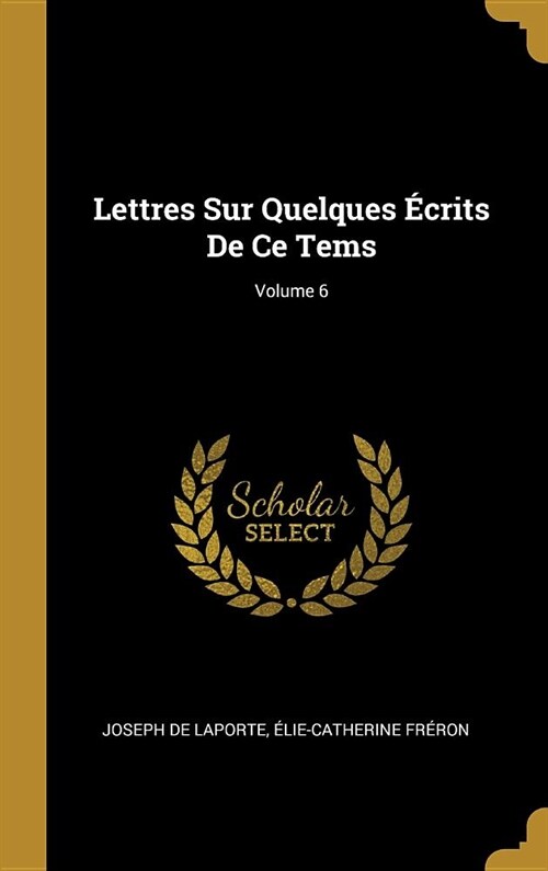 Lettres Sur Quelques ?rits De Ce Tems; Volume 6 (Hardcover)