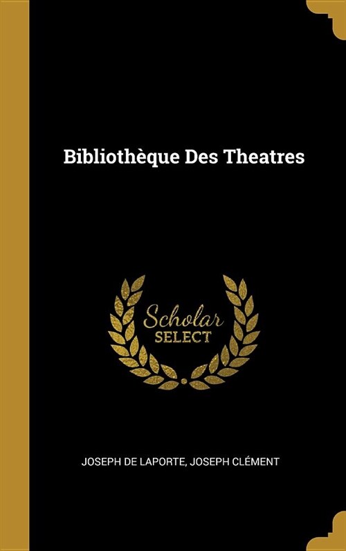 Biblioth?ue Des Theatres (Hardcover)
