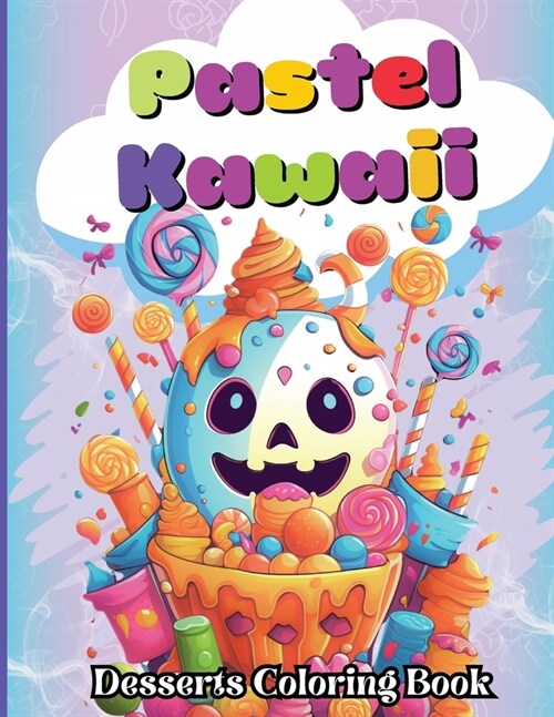 Pastel Kawaii Desserts Coloring Book: A Fun and Easy, Family-Frendly whit Delicious Desserts and Sweet Candy Treats for All Ages (Paperback)