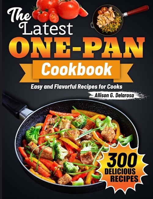 The Latest One-Pan Cookbook: Easy and Flavorful Recipes for Cooks (Paperback)