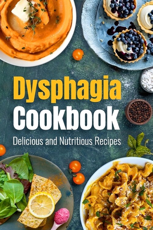 Dysphagia Cookbook: Delicious and Nutritious Recipes: Dysphagia Making Guide (Paperback)