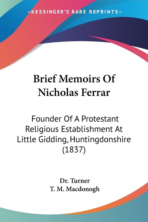 Brief Memoirs Of Nicholas Ferrar: Founder Of A Protestant Religious Establishment At Little Gidding, Huntingdonshire (1837) (Paperback)