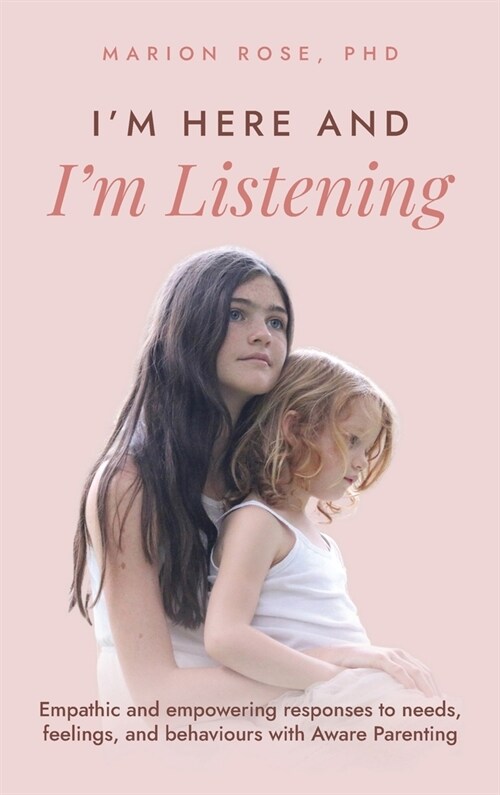 Im Here and Im Listening: Empathic and empowering responses to needs, feelings, and behaviours with Aware Parenting (Hardcover)