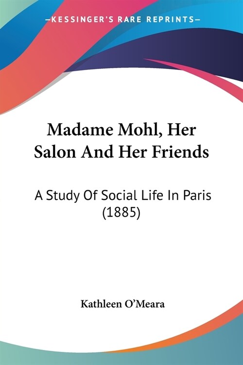 Madame Mohl, Her Salon And Her Friends: A Study Of Social Life In Paris (1885) (Paperback)
