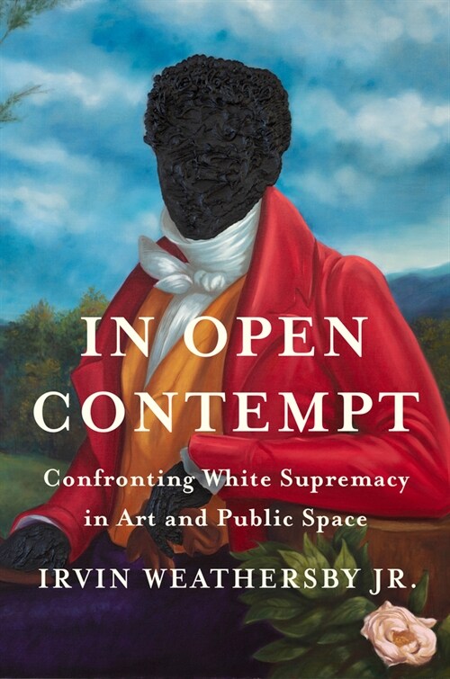 In Open Contempt: Confronting White Supremacy in Art and Public Space (Hardcover)