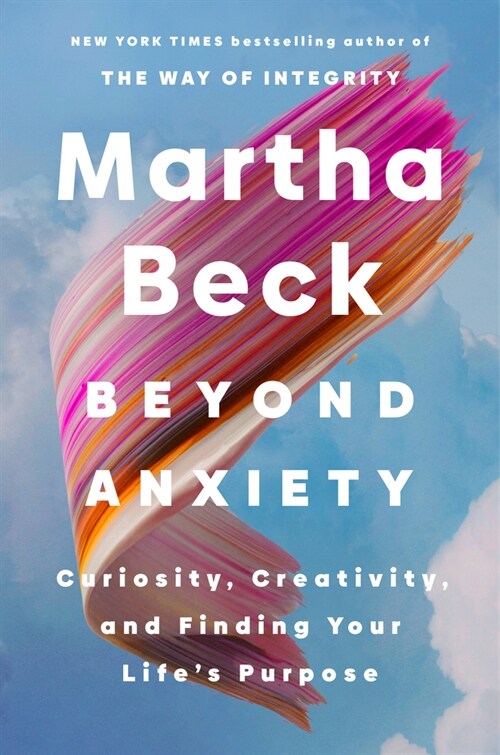Beyond Anxiety: Curiosity, Creativity, and Finding Your Lifes Purpose (Hardcover)