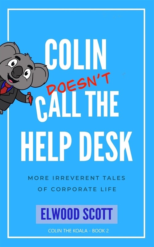 Colin Doesnt Call the Help Desk: More Irreverent Tales of Corporate Life (Paperback)