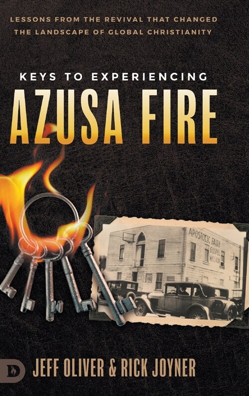 Keys to Experiencing Azusa Fire: Lessons from the Revival that Changed the Landscape of Global Christianity (Hardcover)