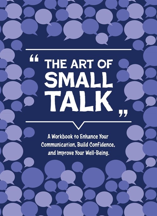 The Art of Small Talk: A Workbook to Connect, Build Confidence, and Improve Your Well-Being (Paperback)